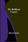 My Brilliant Career - Miles Franklin - 9789357954563