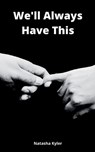 We'll Always Have This - Natasha Kyler - 9789358366617