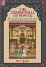 The Ceremonial of Power: The Mughal Empire under Shah Jahan - Harit Joshi - 9789358529067