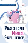 Practical Mental Influence - William Walker Atkinson - 9789358596281