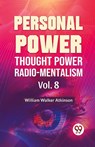 Personal Power Thought Power Radio.Mentalism Vol. 8 - William Walker Atkinson - 9789358596779
