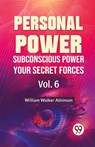 Personal Power Subconscious Power Your Secret Forces - William Walker Atkinson - 9789358596809