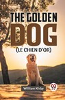 The Golden Dog (LE CHIEN D'OR) - William Kirby - 9789358597141