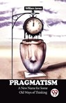 Pragmatism a New Name for Some Old Ways of Thinking - William James - 9789358713749