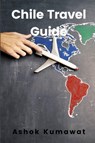 Chile Travel Guide - Ashok Kumawat - 9789358815214