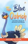 The Blue Ostrich - Shivani Kochak - 9789358963823