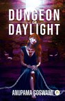 Dungeon or Daylight - Anupama Goswami - 9789358964936