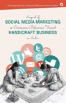 Impact of Social Media Marketing on Consumer Behaviour Toward Handicraft Business in India - Abhishek Kumar Gautam ; (Dr. Sukanta Kumar Baral - 9789358986860
