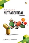 The Encyclopedia of Nutraceutical Ingredients - Munir A Chandniwala - 9789358987621