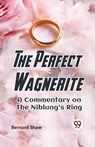 The Perfect Wagnerite a Commentary on the Niblung's Ring - Bernard Shaw - 9789359323343
