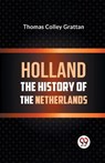 Holland the History of the Netherlands - Thomas Colley Grattan - 9789359324968