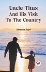 Uncle Titus and His Visit to the Country - Johanna Spyri - 9789359327693