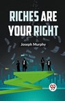 Riches Are Your Right - Joseph Murphy - 9789359393926