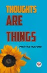 Thoughts Are Things - Prentice Mulford - 9789359394541