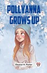 Pollyanna Grows Up - H. Porter Eleanor - 9789359954264