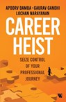 Career Heist - Gaurav Gandhi ; Lochan Narayanan ; Apoorv Bamba - 9789360456269