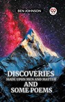 Discoveries MADE UPON MEN AND MATTER AND SOME POEMS (Edition2023) - Ben Johnson - 9789360465919