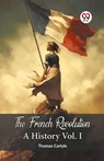 The French Revolution A History Vol. I - Thomas Carlyle - 9789360467975