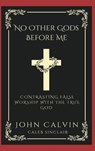 No Other Gods Before Me - John Calvin ; Caleb Sinclair - 9789360514242