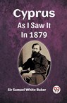 Cyprus As I Saw It In 1879 - Sir Samuel White Baker - 9789361157424