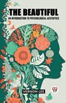 The Beautiful An Introduction To Psychological Aesthetics - Vernon Lee - 9789361158193