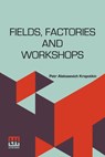 Fields, Factories And Workshops - Petr Alekseevich Kropotkin - 9789361381966