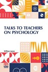 Talks To Teachers On Psychology - William James - 9789361383892