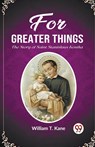 For Greater ThingsThe Story of Saint Stanislaus Kostka (Edition2023) - William T Kane - 9789361425448