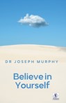 Believe in Yourself - Joseph Murphy - 9789361442292