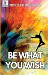 Be What You Wish - Neville Goddard - 9789361448201