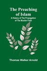The Preaching of Islam - Thomas Walker Arnold - 9789361477966