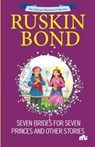 Seven Brides For Seven Princes And Other Stories - Ruskin Bond - 9789361560149