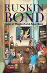 Tales of Mischief and Adventure - Ruskin Bond - 9789361564697