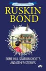 Some Hill Station Ghosts and Other Stories - Ruskin Bond - 9789361569012
