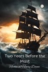 Two Years Before the Mast - Richard Henry Dana - 9789361903069