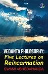 Vedanta Philosophy - Five Lectures On Reincarnation | Advaita Vedanta Philosophy - Swami Abhedananda - 9789362050014