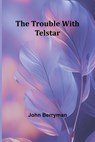 The Trouble with Telstar - John Berryman - 9789362094698