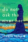 Do Not Ask the River Her Name - Sheela Tomy ; Ministhy S. - 9789362136770