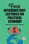 Four Introductory Lectures on Political Economy - Nassau William Senior - 9789362201539