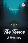 The Terror A Mystery - Arthur Machen - 9789362207463