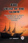 The Cruise of the 'Alerte'The Narrative Of a Sreach For Treasure On The Desert Island Of Trinidad (Edition2023) - E F Knight - 9789362207814