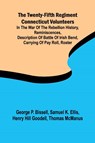 The Twenty-fifth Regiment Connecticut Volunteers in the War of the Rebellion History, Reminiscences, Description of Battle of Irish Bend, Carrying of Pay Roll, Roster - George P. Bissell ; Samuel K. Ellis - 9789362512970