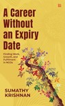 A Career Without an Expiry Date: Finding Work, Growth And Fulfilment in NGOs - Leadstart ; Sumathy Krishnan - 9789362639998