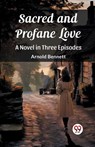 Sacred and Profane LoveA Novel in Three Episodes (Edition2023) - Arnold Bennett - 9789362762825
