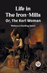 Life in the Iron-MillsOr, The Korl Woman (Edition2023) - Rebecca Harding Davis - 9789362764096
