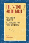 The Vedic Math Bible: Mastering Ancient Techniques for Modern Minds - Aryan Vedashankar - 9789362921406