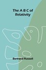 The A B C of Relativity - Bertrand Russell - 9789362994622