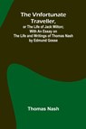 The Vnfortunate Traveller, or The Life of Jack Wilton; With an Essay on the Life and Writings of Thomas Nash by Edmund Gosse - Thomas Nash - 9789362997036