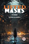 Lifted Masks Stories - Susan Glaspell - 9789363055216