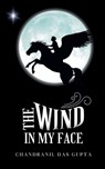 The Wind In My Face - Chandranil Das Gupta - 9789363311619
